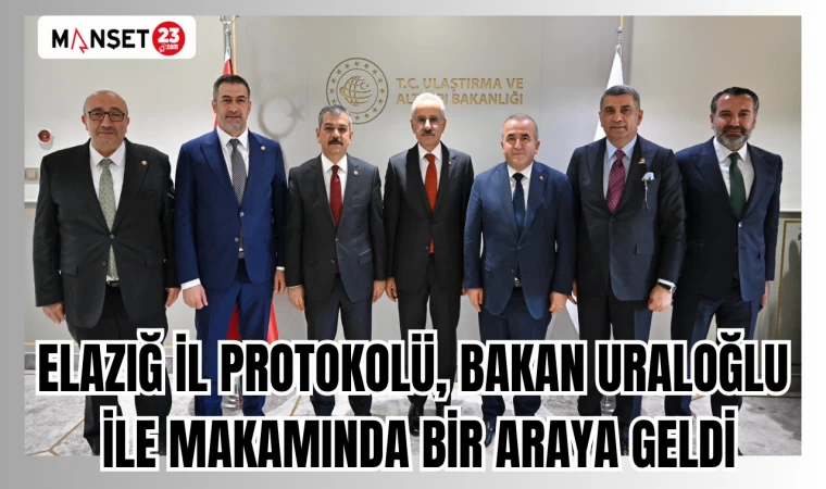 ELAZIĞ İL PROTOKOLÜ BAKAN URALOĞLU İLE MAKAMINDA BİR ARAYA GELDİ