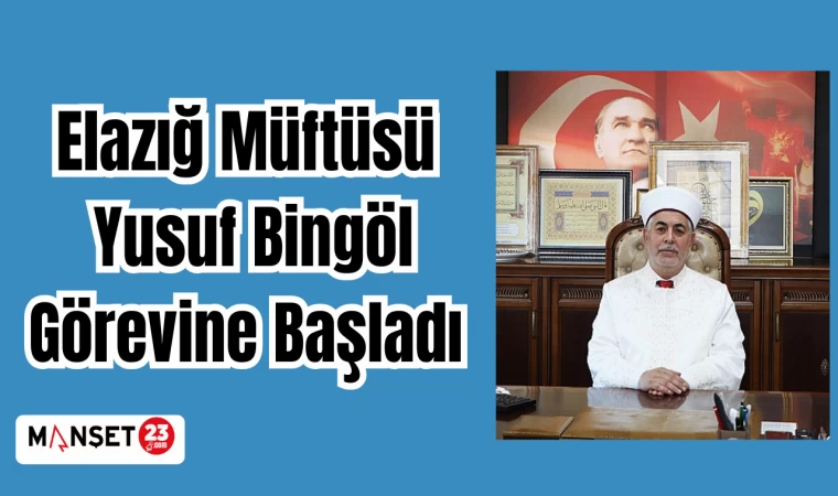 Elazığ Müftüsü Yusuf Bingöl, Görevine Başladı