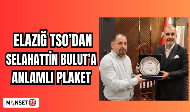 ELAZIĞ TSO'DAN SELAHATTİN BULUT'A ANLAMLI PLAKET