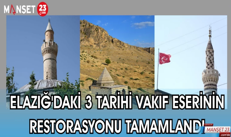 ELAZIĞ'DAKİ 3 TARİHİ VAKIF ESERİNİN RESTORASYONU TAMAMLANDI