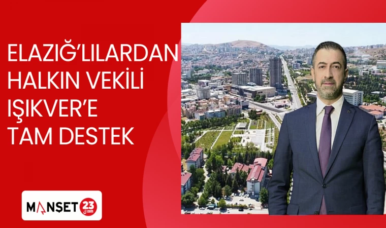 ELAZIĞ'LILARDAN HALKIN VEKİLİ IŞIKVER'E TAM DESTEK