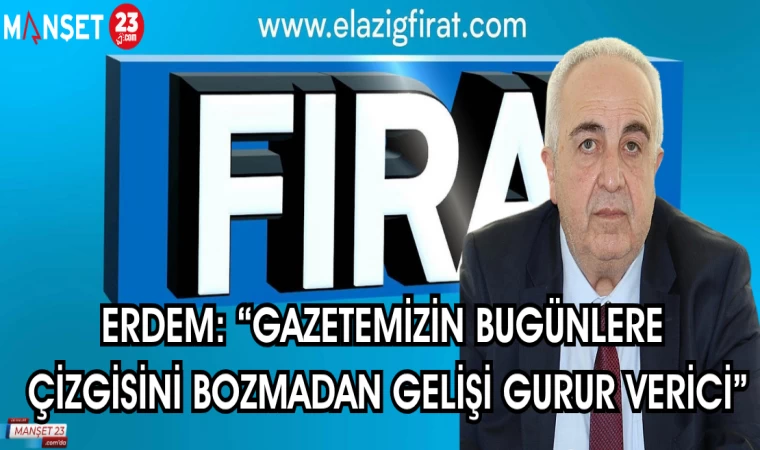 ERDEM: “GAZETEMİZİN BUGÜNLERE ÇİZGİSİNİ BOZMADAN GELİŞİ GURUR VERİCİ"