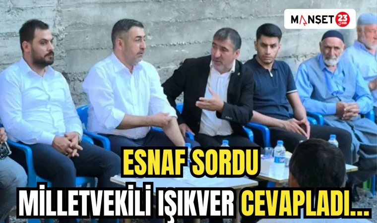 ESNAF SORDU MİLLETVEKİLİ IŞIKVER CEVAPLADI…