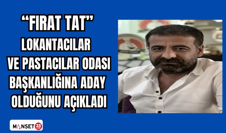 "Fırat Tat" Lokantacılar ve Pastacılar Odası Başkanlığına aday olduğunu açıkladı