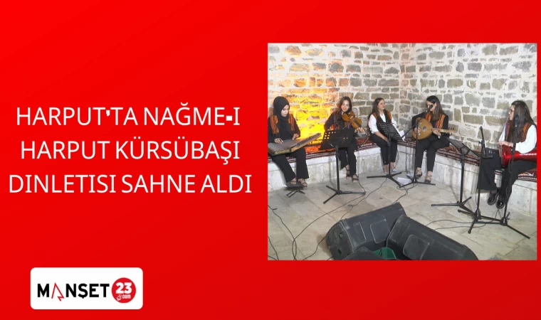 Harput’ta Nağme-i Harput Kürsübaşı Dinletisi sahne aldı
