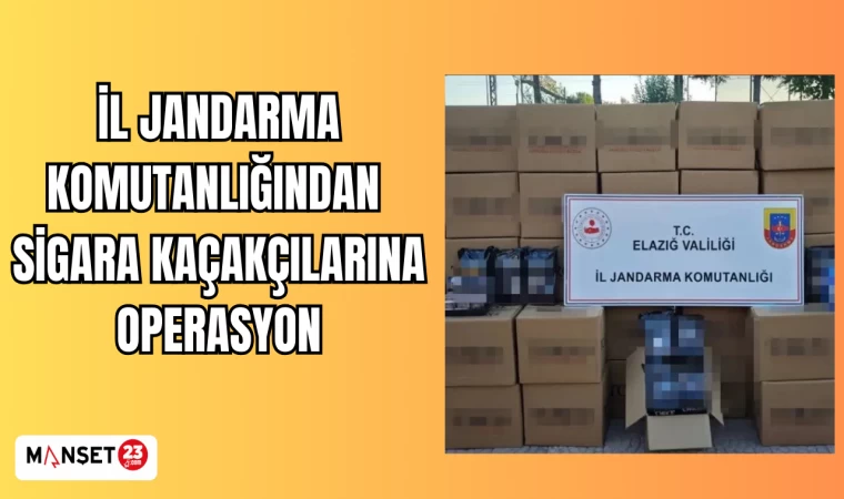 İL JANDARMA KOMUTANLIĞINDAN SİGARA KAÇAKÇILARINA OPERASYON