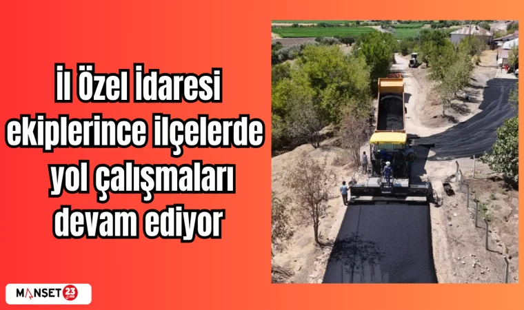 İl Özel İdaresi ekiplerince ilçelerde yol çalışmaları devam ediyor