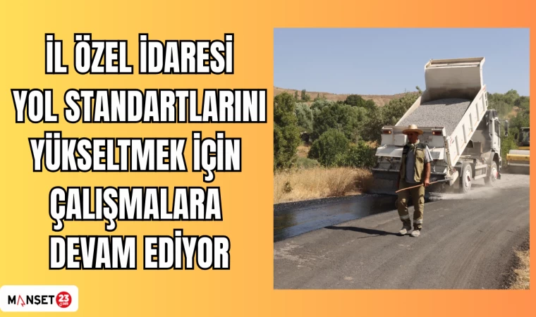 İl Özel İdaresi yol standartlarını yükseltmek için çalışmalara devam ediyor