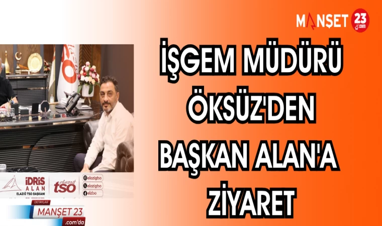 İŞGEM MÜDÜRÜ ÖKSÜZ'DEN BAŞKAN ALAN'A ZİYARET