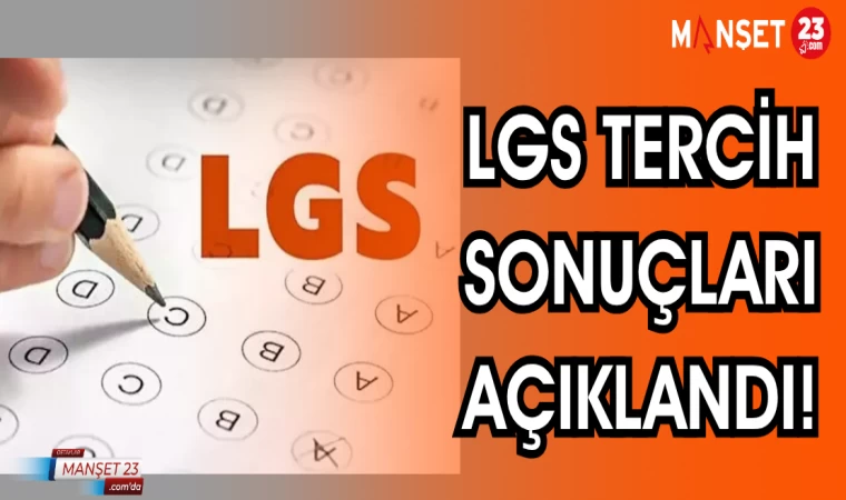 LGS TERCİH SONUÇLARI AÇIKLANDI