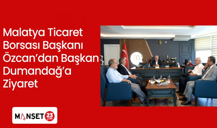Malatya Ticaret Borsası Başkanı Özcan’dan Başkan Dumandağ’a Ziyaret