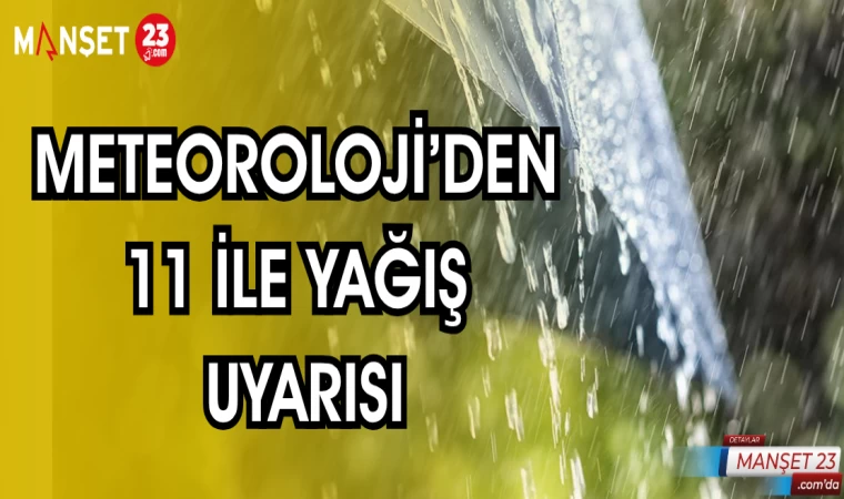 METEOROLOJİDEN 11 İLE YAĞIŞ UYARISI