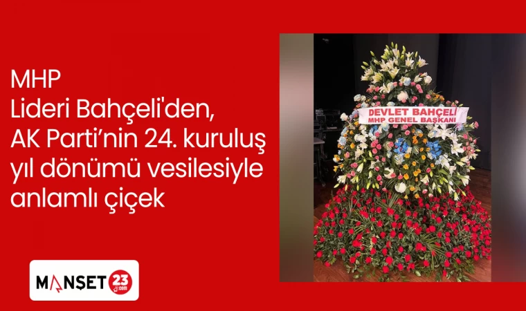 MHP Lideri Bahçeli'den, AK Parti’nin 24. kuruluş yıl dönümü vesilesiyle anlamlı çiçek