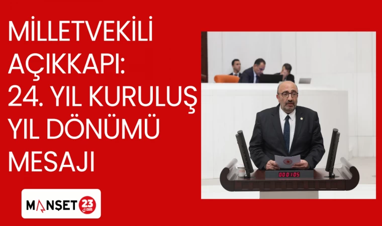 MİLLETVEKİLİ AÇIKKAPI; 24. YIL KURULUŞ YIL DÖNÜMÜ MESAJI