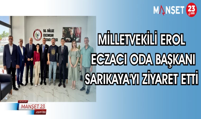 MİLLETVEKİLİ EROL ECZACI ODA BAŞKANI SARIKAYA'YI ZİYARET ETTİ