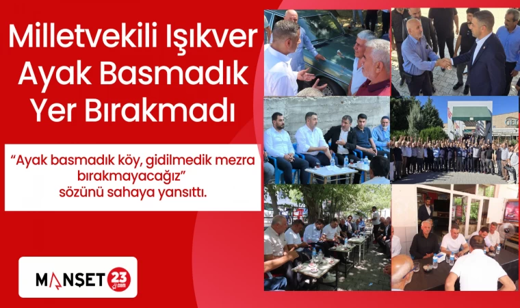 Milletvekili Işıkver Ayak Basmadık Yer Bırakmadı