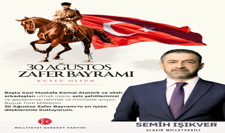 MİLLETVEKİLİ IŞIKVER : "AZİZ MİLLETİMİZİN 30 AĞUSTOS ZAFER BAYRAMI KUTLU OLSUN"