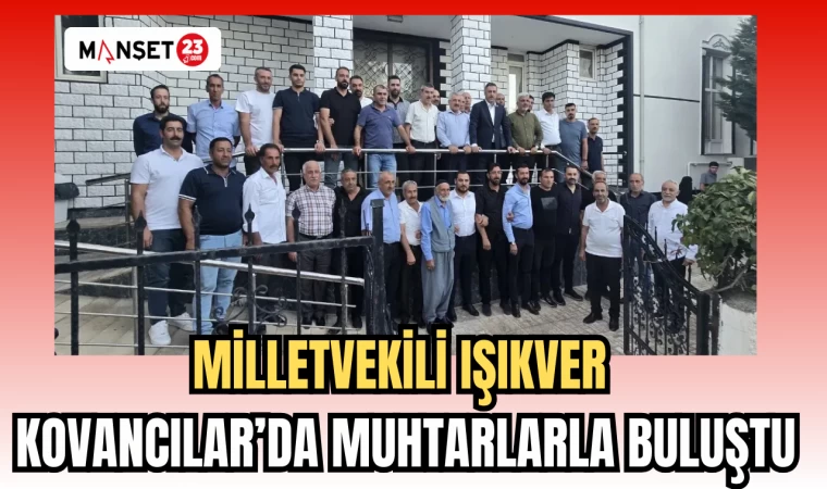 MİLLETVEKİLİ IŞIKVER KOVANCILAR’DA MUHTARLARLA BULUŞTU