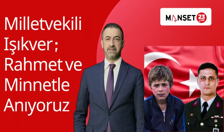 Milletvekili Işıkver; Rahmet ve Minnetle Anıyoruz