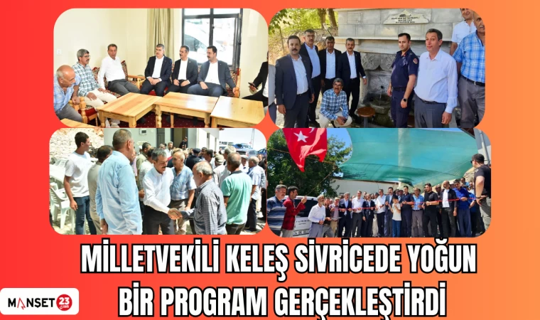 MİLLETVEKİLİ KELEŞ SİVRİCEDE YOĞUN BİR PROGRAM GERÇEKLEŞTİRDİ