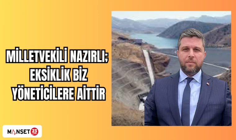 MİLLETVEKİLİ NAZIRLI; EKSİKLİK BİZ YÖNETİCİLERE AİTTİR