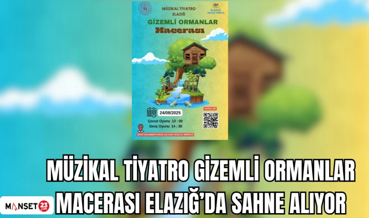 MÜZİKAL TİYATRO GİZEMLİ ORMANLAR MACERASI ELAZIĞ’DA SAHNE ALIYOR