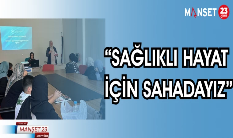 "SAĞLIKLI HAYAT İÇİN SAHADAYIZ"
