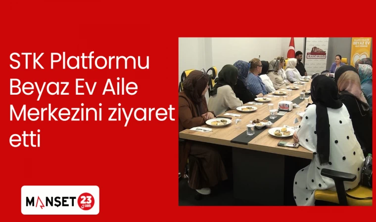 STK Platformu Beyaz Ev Aile Merkezini ziyaret etti