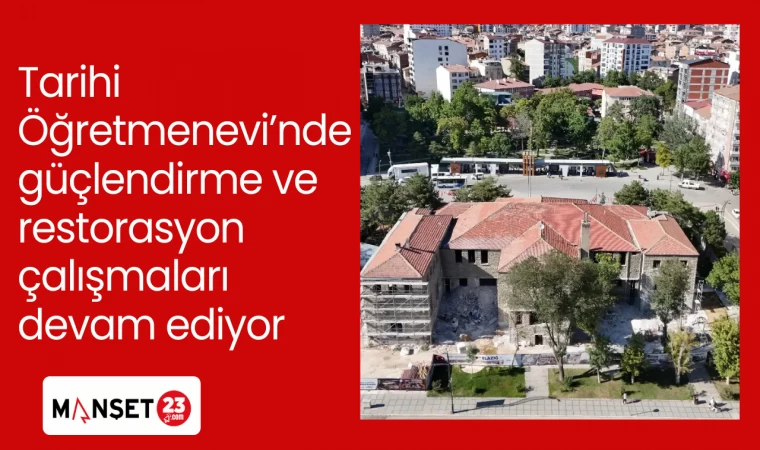 Tarihi Öğretmenevi’nde güçlendirme ve restorasyon çalışmaları devam ediyor