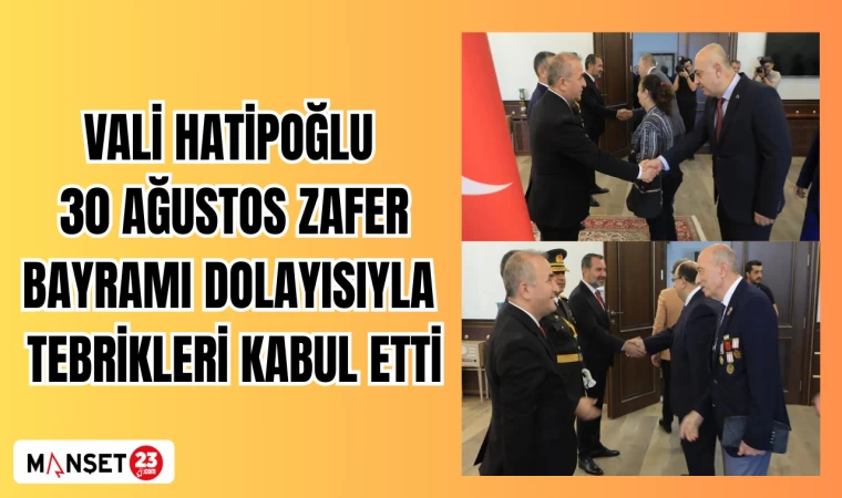VALİ HATİPOĞLU 30 AĞUSTOS ZAFER BAYRAMI DOLAYISIYLA TEBRİKLERİ KABUL ETTİ