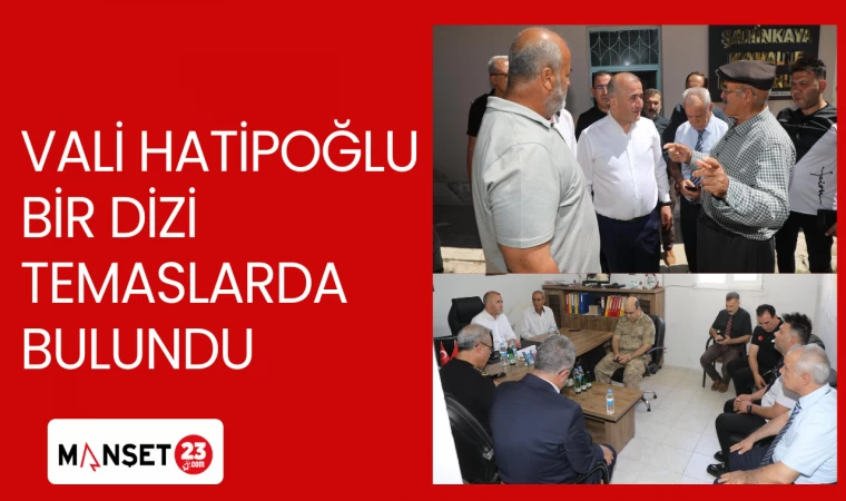 VALİ HATİPOĞLU BİR DİZİ TEMASLARDA BULUNDU