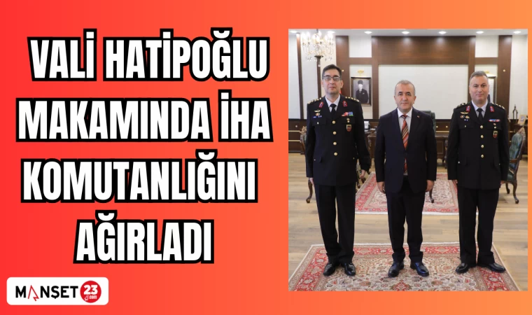Vali Hatipoğlu makamında İHA Komutanlığını ağırladı