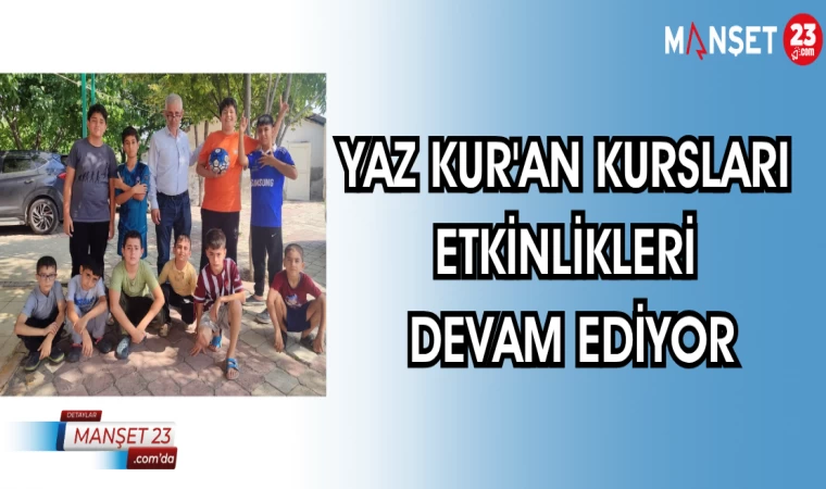 YAZ KUR'AN KURSLARI ETKİNLİKLERİ DEVAM EDİYOR