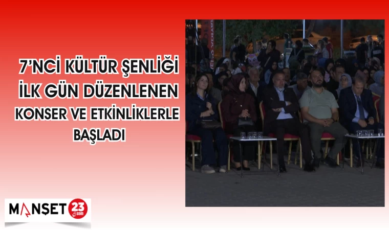 7'İNCİ KÜLTÜR ŞENLİĞİ İLK GÜN DÜZENLENEN KONSER VE ETKİNLİKLERLE BAŞLADI