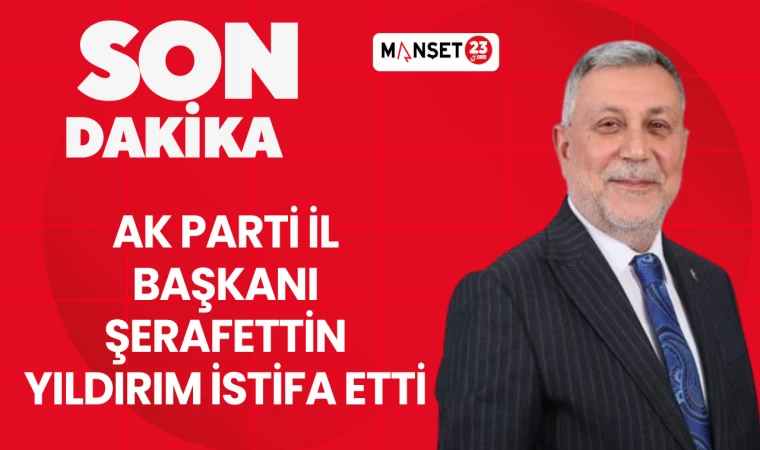 AK Parti Elazığ İl Başkanı Şerafettin Yıldırım Görevinden İstifa Etti