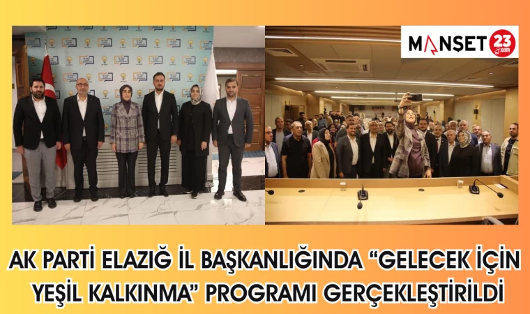 AK PARTİ ELAZIĞ İL BAŞKANLIĞINDA “GELECEK İÇİN YEŞİL KALKINMA" PROGRAMI GERÇEKLEŞTİRİLDİ