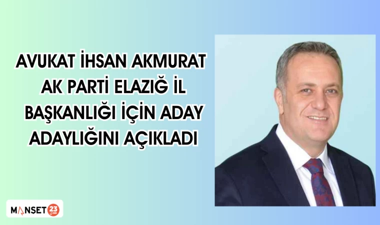 Avukat İhsan Akmurat, AK Parti Elazığ İl Başkanlığı için aday adaylığını açıkladı