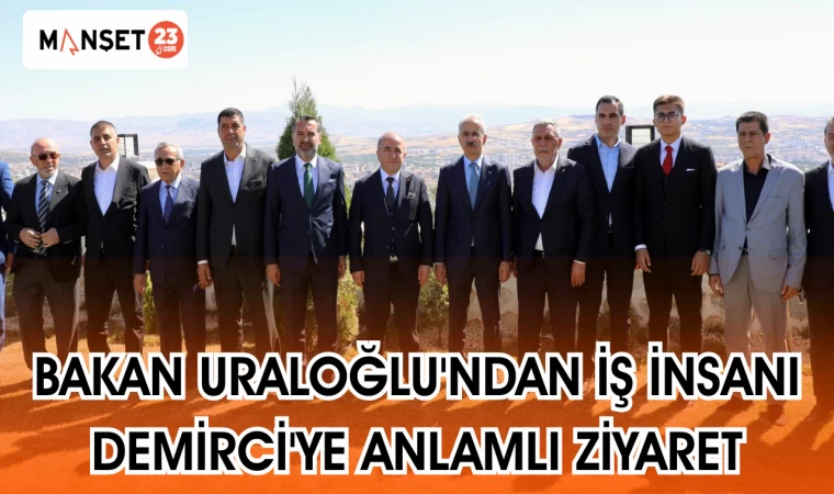 BAKAN URALOĞLU'NDAN İŞ İNSANI DEMİRCİ'YE ANLAMLI ZİYARET