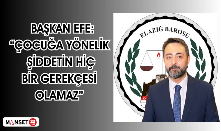 BAŞKAN EFE: “ÇOCUĞA YÖNELİK ŞİDDETİN HİÇ BİR GEREKÇESİ OLAMAZ”