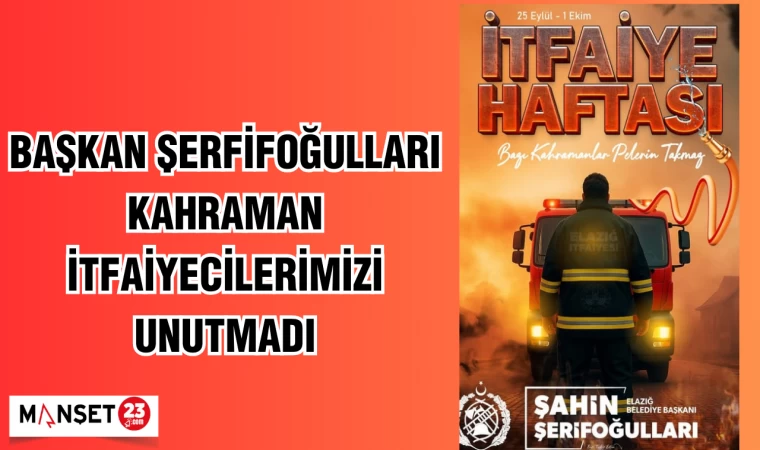 BAŞKAN ŞERİFOĞULLARI KAHRAMAN İTFAİYECİLERİMİZİ UNUTMADI