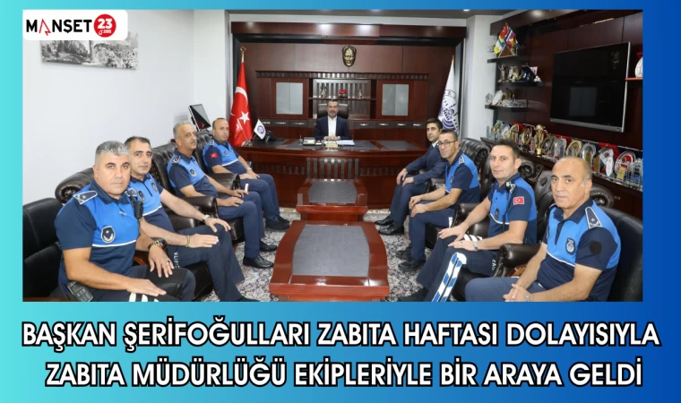 Başkan Şerifoğulları zabıta haftası dolayısıyla zabıta müdürlüğü ekipleriyle bir araya geldi