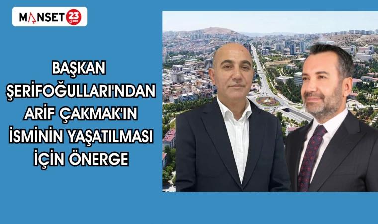 Başkan Şerifoğulları'ndan Arif Çakmak'ın İsminin Yaşatılması İçin Önerge