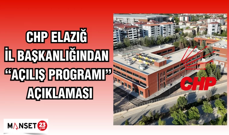 CHP Elazığ İl Başkanlığından “Açılış Programı” Açıklaması