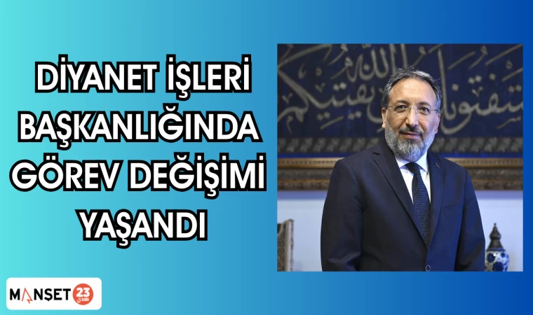 Diyanet İşleri Başkanlığında görev değişimi yaşandı