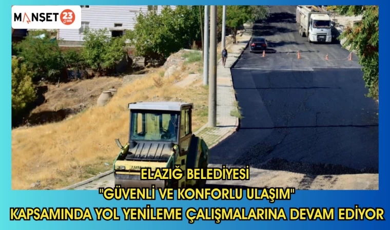 ELAZIĞ BELEDİYESİ "GÜVENLİ VE KONFORLU ULAŞIM" KAPSAMINDA YOL YENİLEME ÇALIŞMALARINA DEVAM EDİYOR