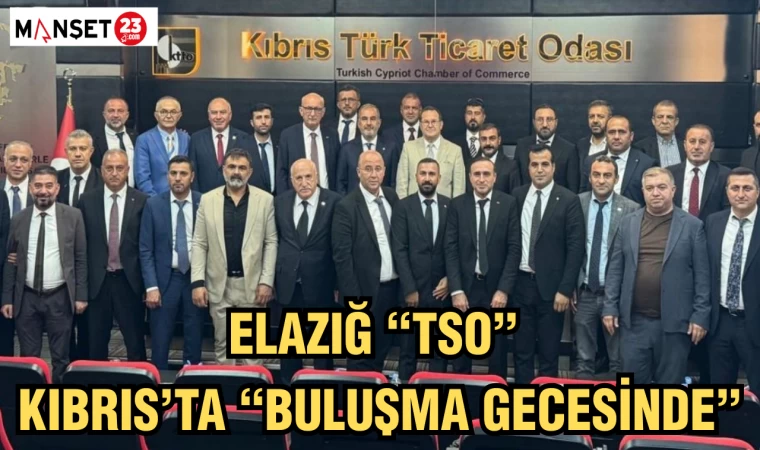 ELAZIĞ "TSO" KIBRIS'TA "BULUŞMA GECESİNDE"
