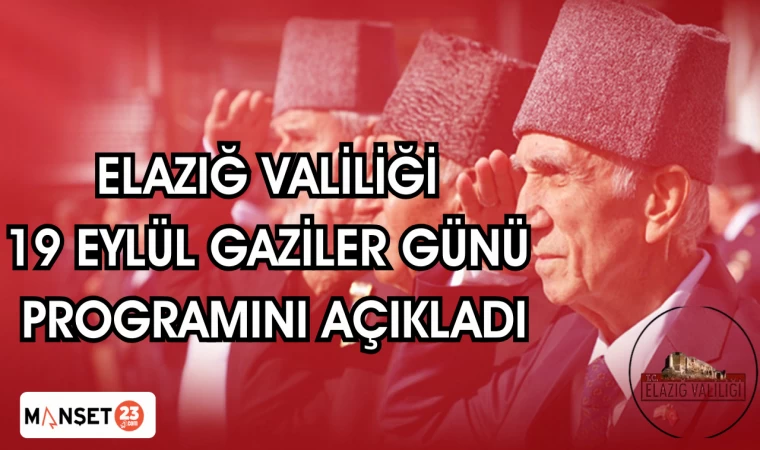 ELAZIĞ VALİLİĞİ 19 EYLÜL GAZİLER GÜNÜ PROGRAMINI AÇIKLADI