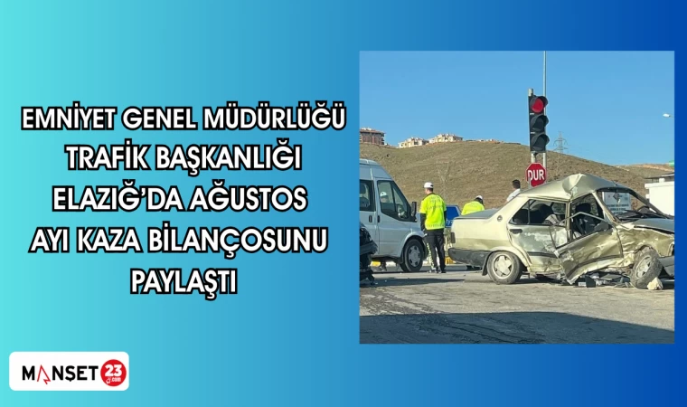 Emniyet Genel Müdürlüğü Trafik Başkanlığı, Elazığ’da ağustos ayı kaza bilançosunu paylaştı