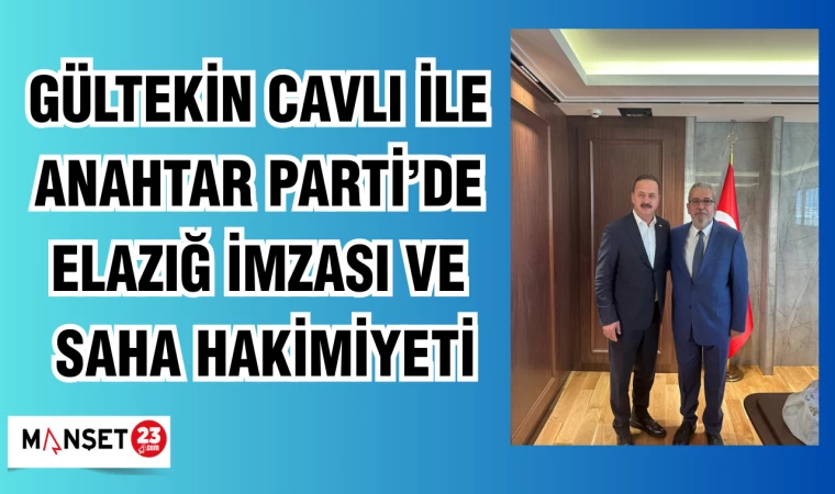 Gültekin Cavlı ile Anahtar Parti’de Elazığ İmzası ve Saha Hakimiyeti