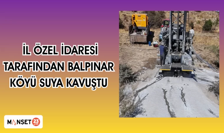 İl özel İdaresi tarafından Balpınar Köyü Suya Kavuştu